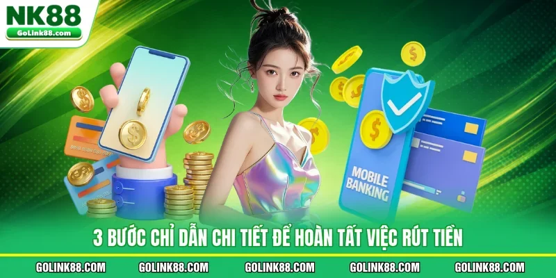 3 bước chỉ dẫn chi tiết để hoàn tất việc rút tiền