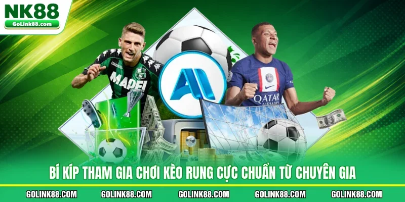 Bí kíp tham gia chơi kèo rung cực chuẩn từ chuyên gia