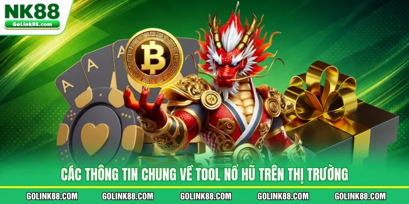 Các thông tin chung về tool nổ hũ trên thị trường