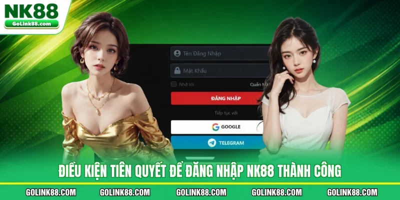 Điều kiện tiên quyết để đăng nhập NK88 thành công