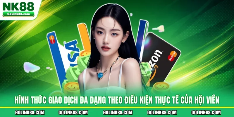 Hình thức giao dịch đa dạng theo điều kiện thực tế của hội viên