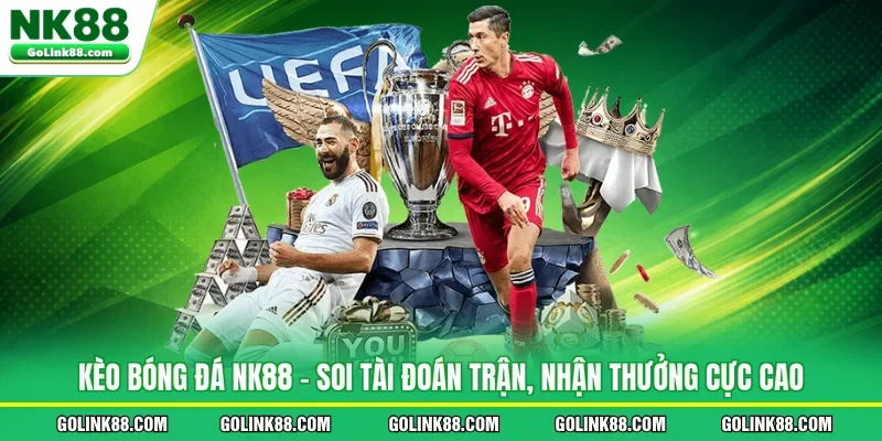 Kèo Bóng Đá NK88 - Soi Tài Đoán Trận, Nhận Thưởng Cực Cao
