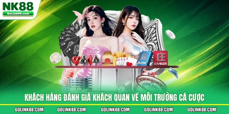 Khách hàng đánh giá khách quan về môi trường cá cược