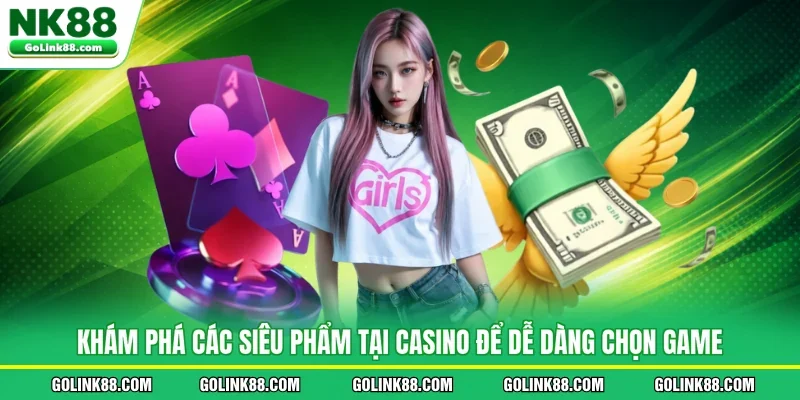 Khám phá các siêu phẩm tại casino để dễ dàng chọn game