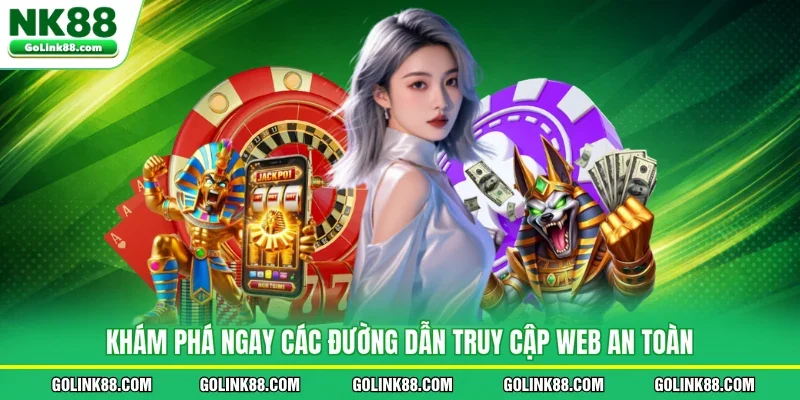 Khám phá ngay các đường dẫn truy cập web an toàn
