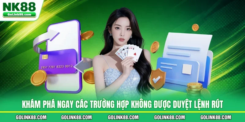Khám phá ngay các trường hợp không được duyệt lệnh rút