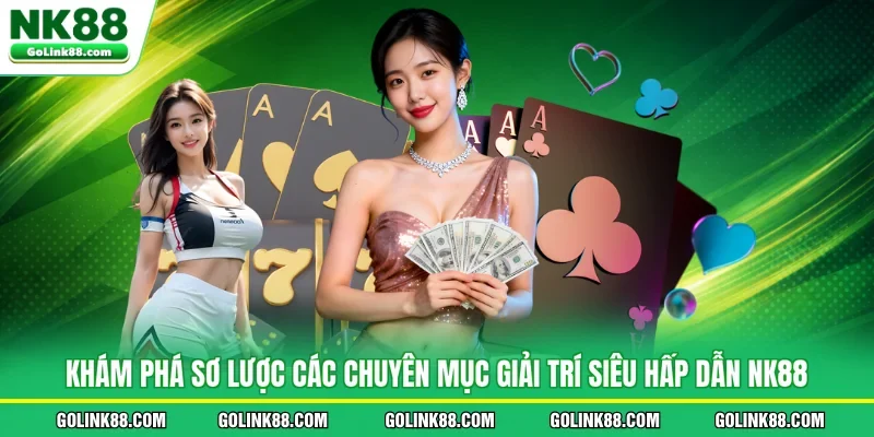 Khám phá sơ lược các chuyên mục giải trí siêu hấp dẫn NK88