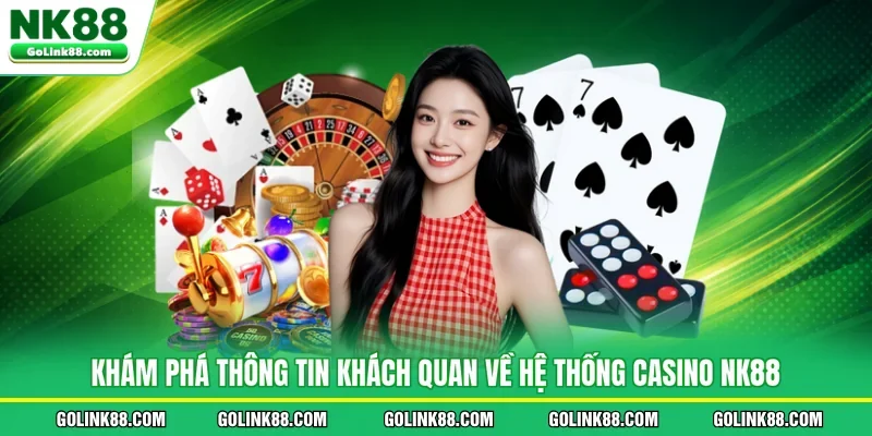 Khám phá thông tin khách quan về hệ thống casino NK88