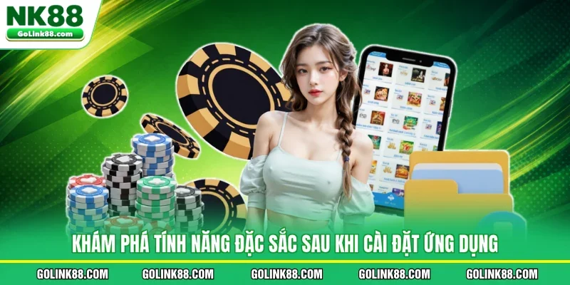 Khám phá tính năng đặc sắc sau khi cài đặt ứng dụng