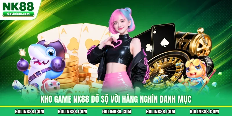 Kho game NK88 đồ sộ với hàng nghìn danh mục