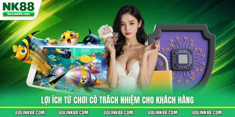 Lợi ích từ chơi có trách nhiệm cho khách hàng
