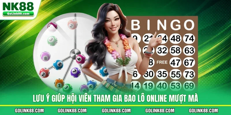 Lưu ý giúp hội viên tham gia bao lô online mượt mà
