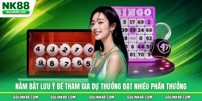 Nắm bắt lưu ý để tham gia dự thưởng đạt nhiều phần thưởng