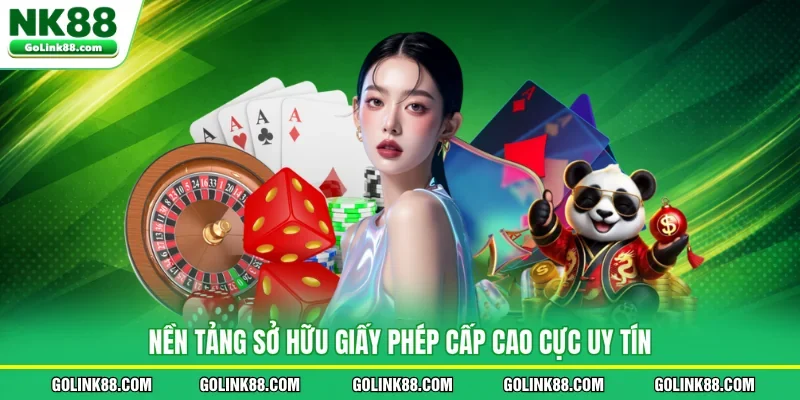 Nền tảng sở hữu giấy phép cấp cao cực uy tín