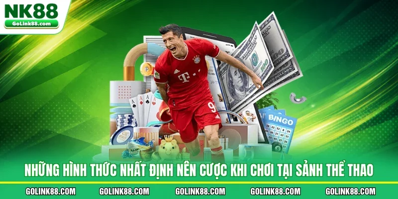 Những hình thức nhất định nên cược khi chơi tại sảnh thể thao