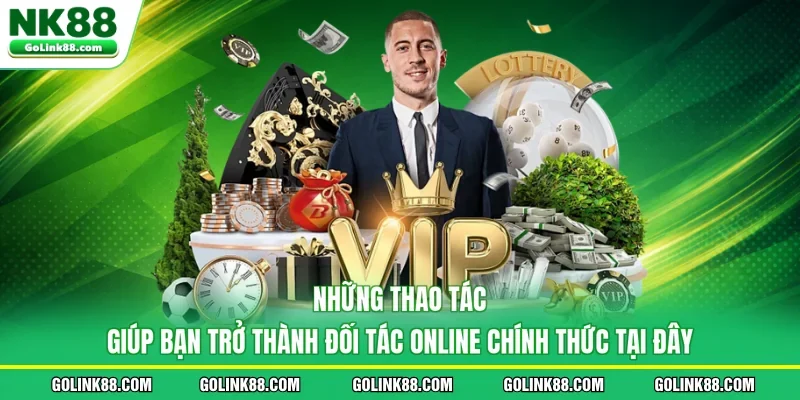 Những thao tác giúp bạn trở thành đối tác online chính thức tại đây