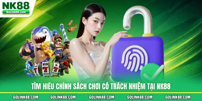 Tìm hiểu chính sách chơi có trách nhiệm tại NK88