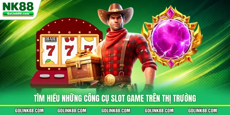 Tìm hiểu những công cụ slot game trên thị trường