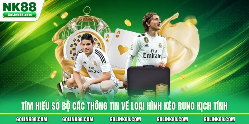 Tìm hiểu sơ bộ các thông tin về loại hình kèo rung kịch tính