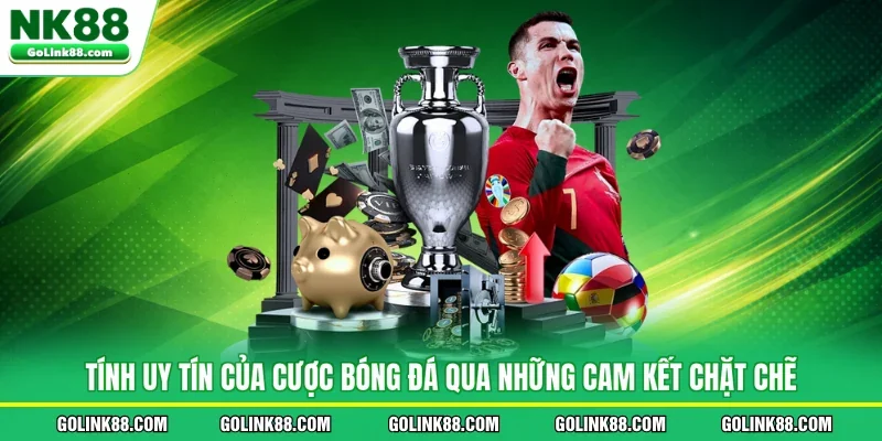 Tính uy tín của cược bóng đá qua những cam kết chặt chẽ