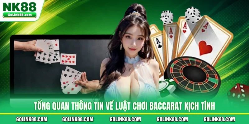Tổng quan thông tin về luật chơi baccarat kịch tính