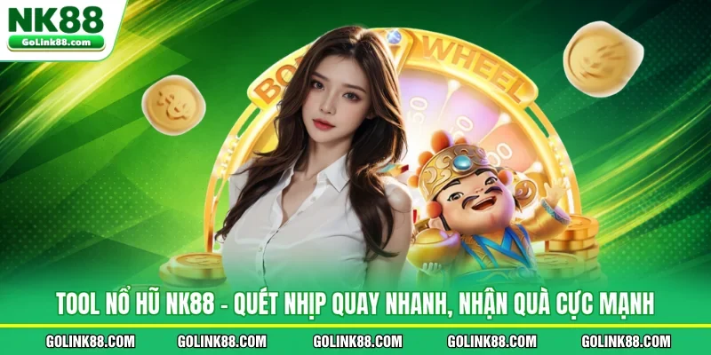 Tool Nổ Hũ NK88 - Quét Nhịp Quay Nhanh, Nhận Quà Cực Mạnh