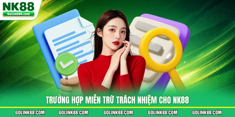 Trường hợp miễn trừ trách nhiệm cho NK88