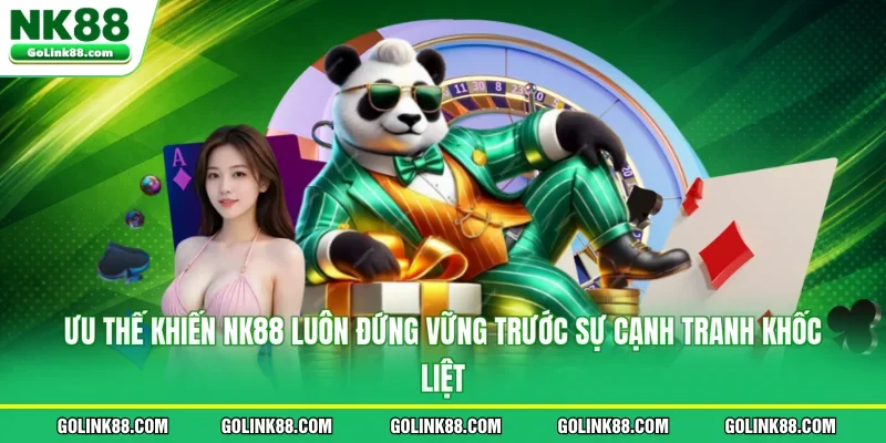 Ưu thế khiến NK88 luôn đứng vững trước sự cạnh tranh khốc liệt