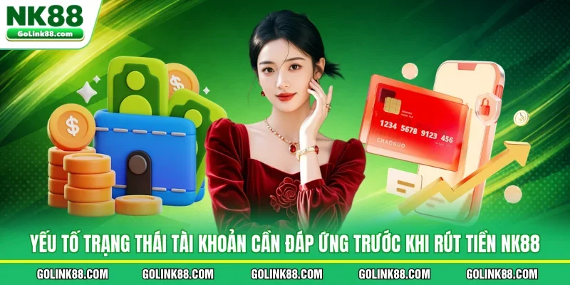 Yếu tố trạng thái tài khoản cần đáp ứng trước khi rút tiền NK88